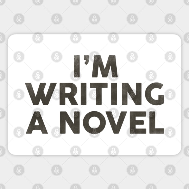 I'm Writing A Novel: Funny Black Typography Design Magnet by The Whiskey Ginger